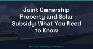 Joint Ownership Property and Solar Subsidy: What You Need to Know