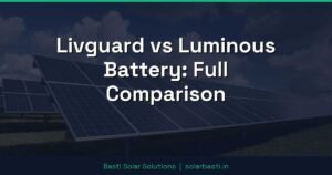 Livguard vs Luminous Battery: Full Comparison
