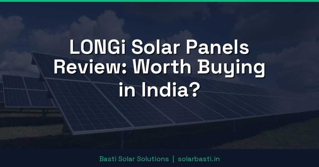 LONGi Solar Panels Review: Worth Buying in India? 1 LONGi Solar Panels Review: Worth Buying in India?