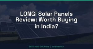 LONGi Solar Panels Review: Worth Buying in India?