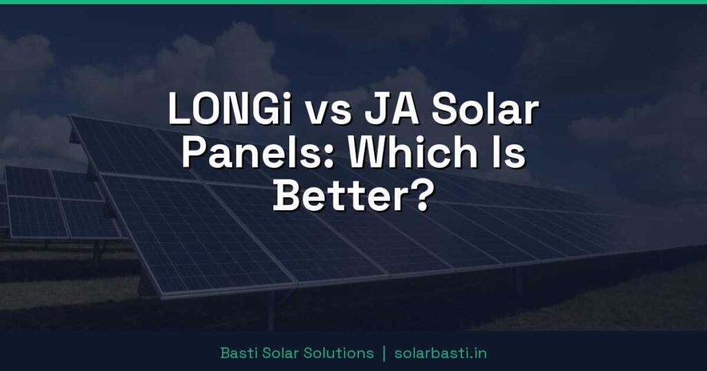 LONGi vs JA Solar Panels: Which Is Better?