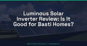 Luminous Solar Inverter Review: Is It Good for Basti Homes?