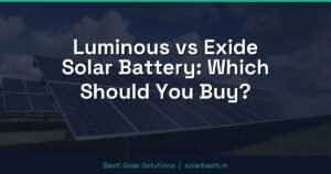 Luminous vs Exide Solar Battery: Which Should You Buy?