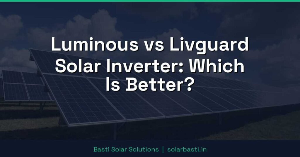 Luminous vs Livguard Solar Inverter: Which Is Better?