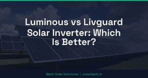 Luminous vs Livguard Solar Inverter: Which Is Better?