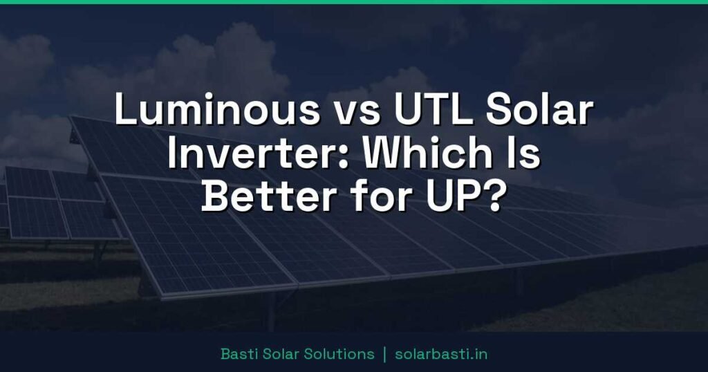 Luminous vs UTL Solar Inverter: Which Is Better for UP? 1 Luminous vs UTL Solar Inverter: Which Is Better for UP?