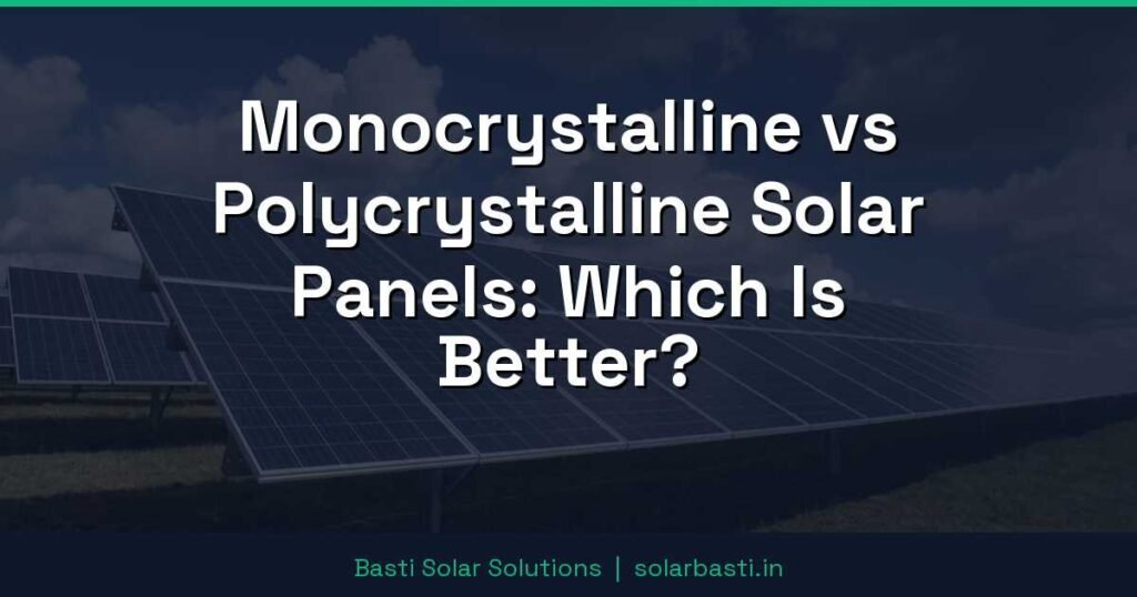 Monocrystalline vs Polycrystalline Solar Panels: Which Is Better? 1 Monocrystalline vs Polycrystalline Solar Panels: Which Is Better?