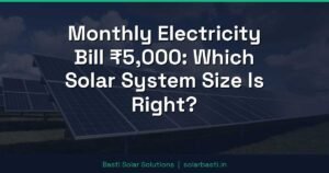 Monthly Electricity Bill ₹5,000: Which Solar System Size Is Right?