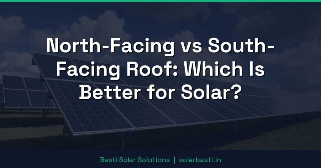 North-Facing vs South-Facing Roof: Which Is Better for Solar? 1 North-Facing vs South-Facing Roof: Which Is Better for Solar?
