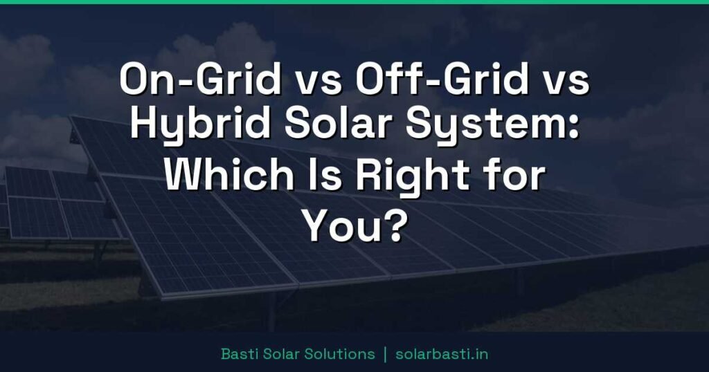 On-Grid vs Off-Grid vs Hybrid Solar System: Which Is Right for You? 1 On-Grid vs Off-Grid vs Hybrid Solar System: Which Is Right for You?