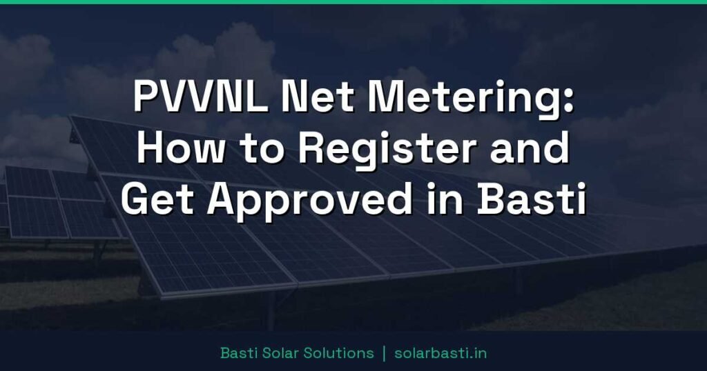 PVVNL Net Metering: How to Register and Get Approved in Basti