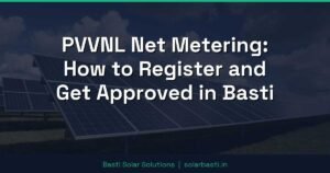 PVVNL Net Metering: How to Register and Get Approved in Basti