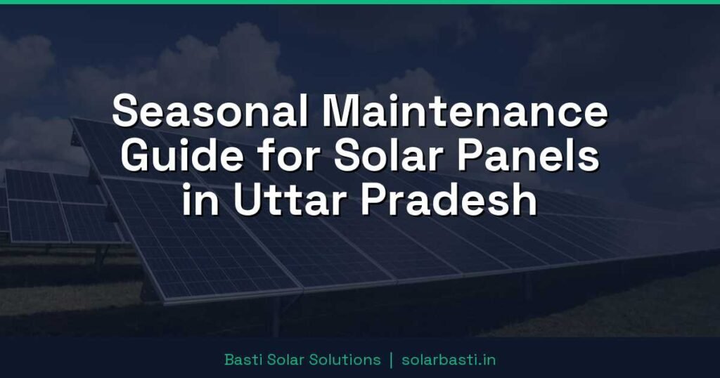 Seasonal Maintenance Guide for Solar Panels in Uttar Pradesh 1 Seasonal Maintenance Guide for Solar Panels in Uttar Pradesh
