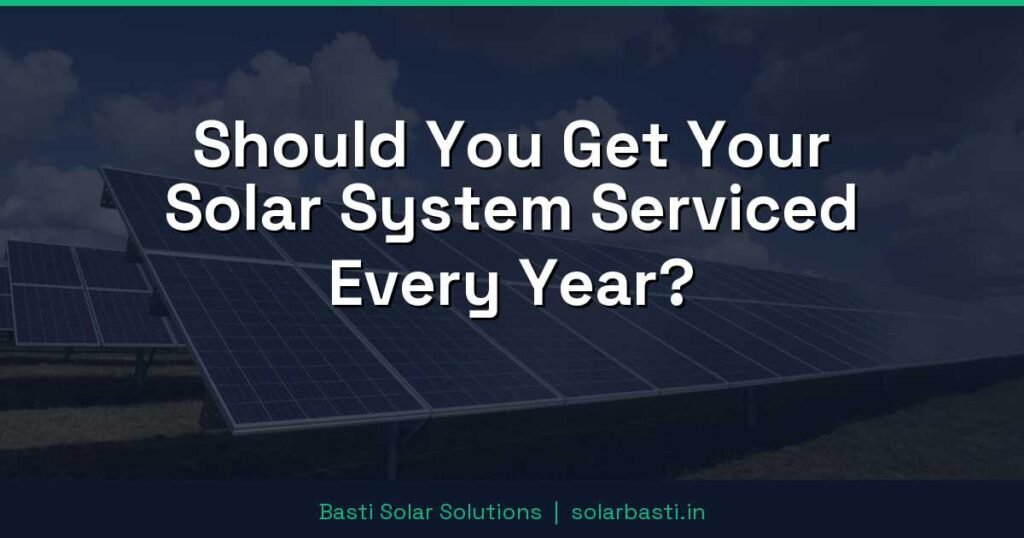 Should You Get Your Solar System Serviced Every Year? 1 Should You Get Your Solar System Serviced Every Year?
