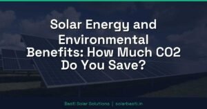 Solar Energy and Environmental Benefits: How Much CO2 Do You Save?