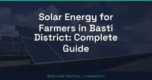 Solar Energy for Farmers in Basti District: Complete Guide