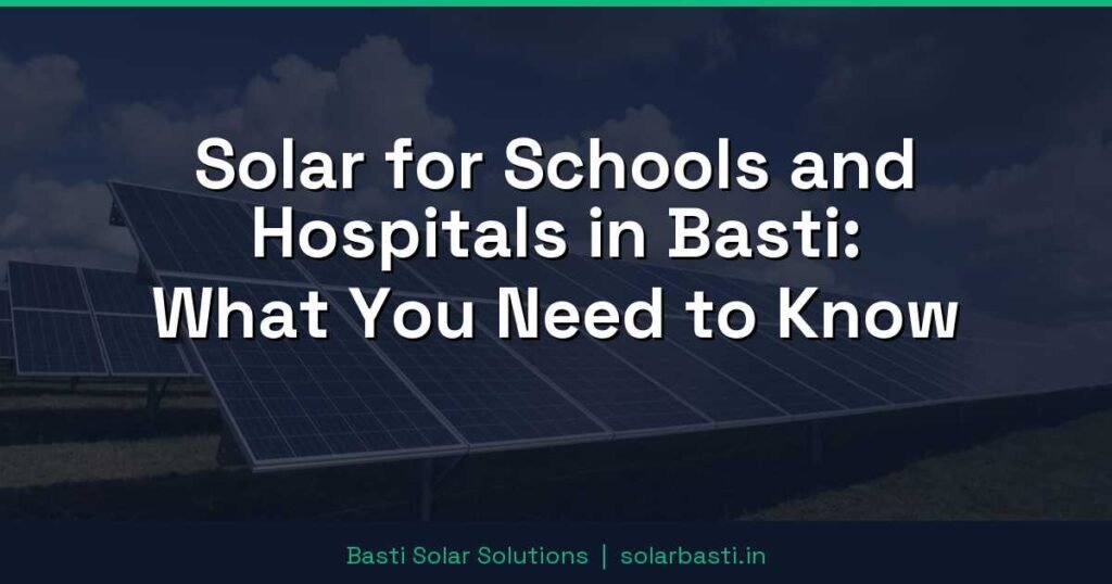 Solar for Schools and Hospitals in Basti: What You Need to Know 1 Solar for Schools and Hospitals in Basti: What You Need to Know