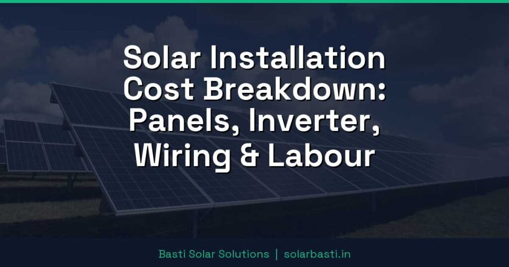 Solar Installation Cost Breakdown: Panels, Inverter, Wiring & Labour 1 Solar Installation Cost Breakdown: Panels, Inverter, Wiring & Labour