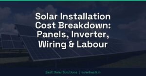Solar Installation Cost Breakdown: Panels, Inverter, Wiring & Labour