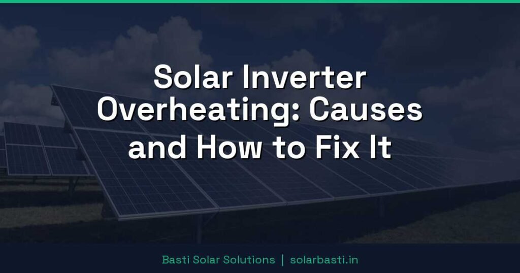 Solar Inverter Overheating: Causes and How to Fix It 1 Solar Inverter Overheating: Causes and How to Fix It