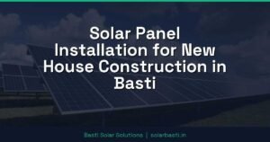 Solar Panel Installation for New House Construction in Basti