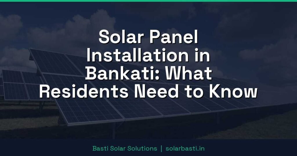 Solar Panel Installation in Bankati: What Residents Need to Know 1 Solar Panel Installation in Bankati: What Residents Need to Know