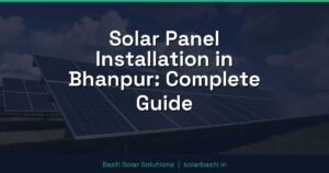 Solar Panel Installation in Bhanpur: Complete Guide