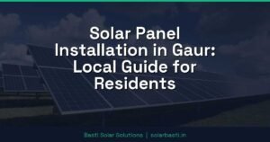 Solar Panel Installation in Gaur: Local Guide for Residents