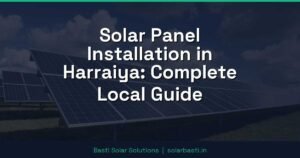 Solar Panel Installation in Harraiya: Complete Local Guide