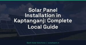 Solar Panel Installation in Kaptanganj: Complete Local Guide