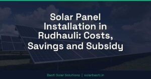 Solar Panel Installation in Rudhauli: Costs, Savings and Subsidy