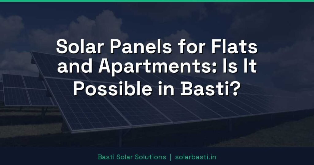 Solar Panels for Flats and Apartments: Is It Possible in Basti? 1 Solar Panels for Flats and Apartments: Is It Possible in Basti?
