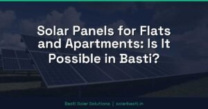 Solar Panels for Flats and Apartments: Is It Possible in Basti?