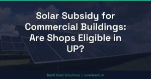 Solar Subsidy for Commercial Buildings: Are Shops Eligible in UP?