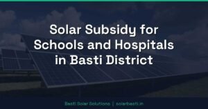 Solar Subsidy for Schools and Hospitals in Basti District