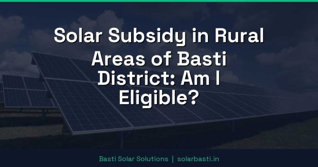 Solar Subsidy in Rural Areas of Basti District: Am I Eligible? 1 Solar Subsidy in Rural Areas of Basti District: Am I Eligible?