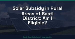 Solar Subsidy in Rural Areas of Basti District: Am I Eligible?