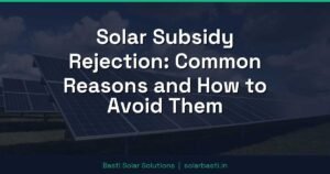 Solar Subsidy Rejection: Common Reasons and How to Avoid Them