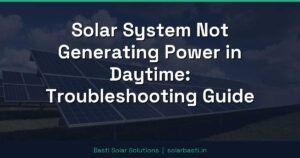 Solar System Not Generating Power in Daytime: Troubleshooting Guide
