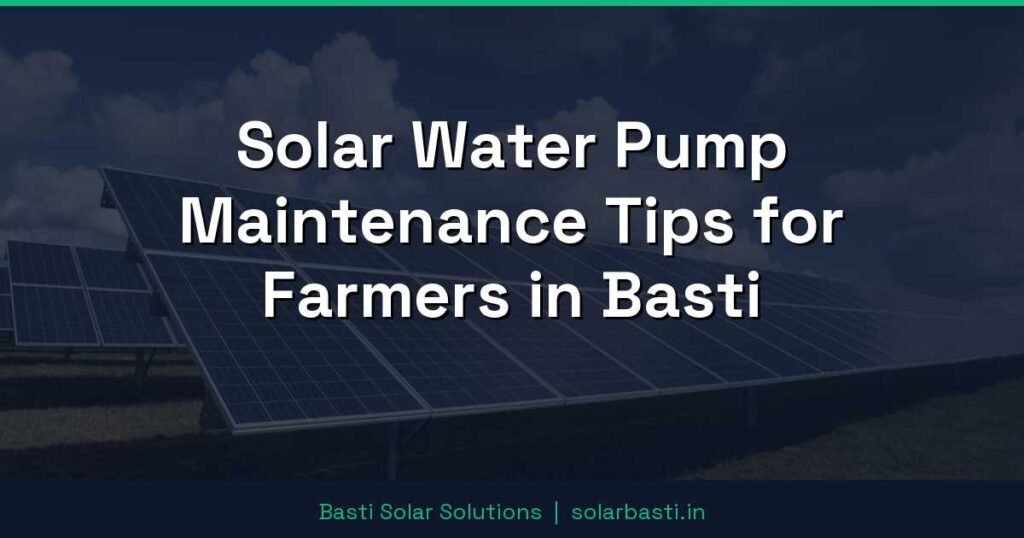 Solar Water Pump Maintenance Tips for Farmers in Basti 1 Solar Water Pump Maintenance Tips for Farmers in Basti