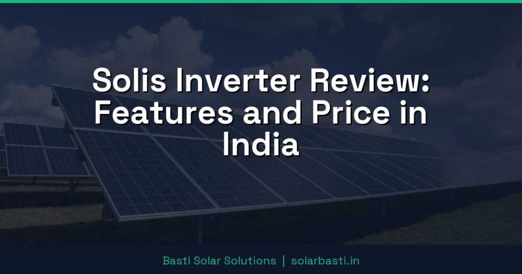 Solis Inverter Review: Features and Price in India 1 Solis Inverter Review: Features and Price in India