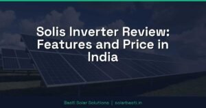Solis Inverter Review: Features and Price in India
