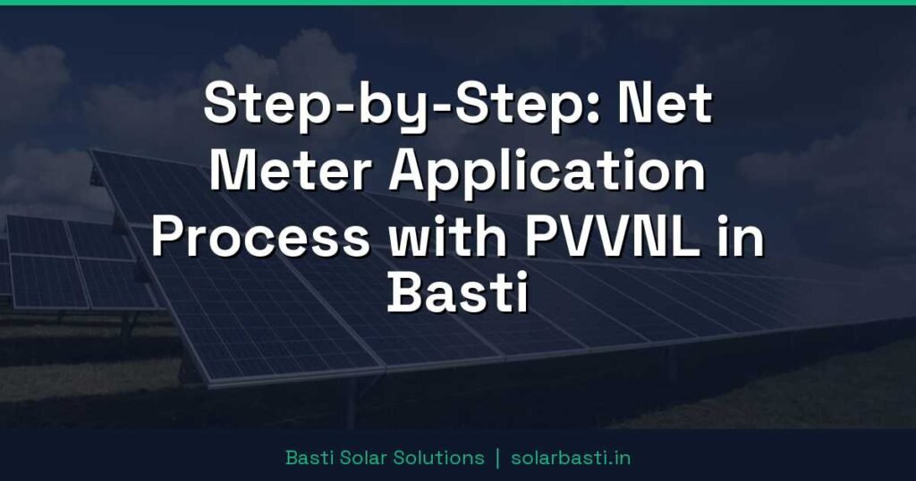 Step-by-Step: Net Meter Application Process with PVVNL in Basti