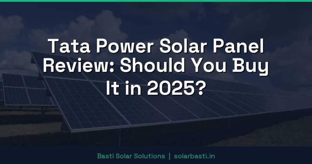 Tata Power Solar Panel Review: Should You Buy It in 2025?