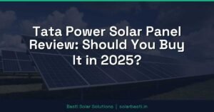 Tata Power Solar Panel Review: Should You Buy It in 2025?