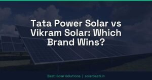 Tata Power Solar vs Vikram Solar: Which Brand Wins?