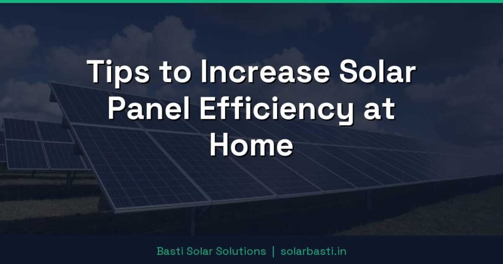 Tips to Increase Solar Panel Efficiency at Home 1 Tips to Increase Solar Panel Efficiency at Home