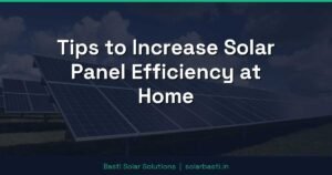 Tips to Increase Solar Panel Efficiency at Home