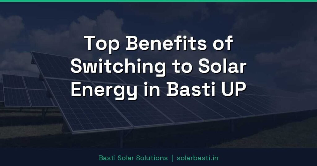 Top Benefits of Switching to Solar Energy in Basti UP 1 Top Benefits of Switching to Solar Energy in Basti UP