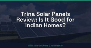 Trina Solar Panels Review: Is It Good for Indian Homes?